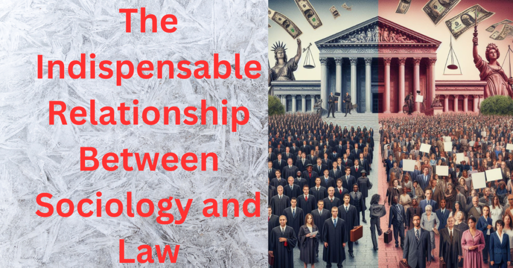 The Indispensable Relationship Between Sociology and Law